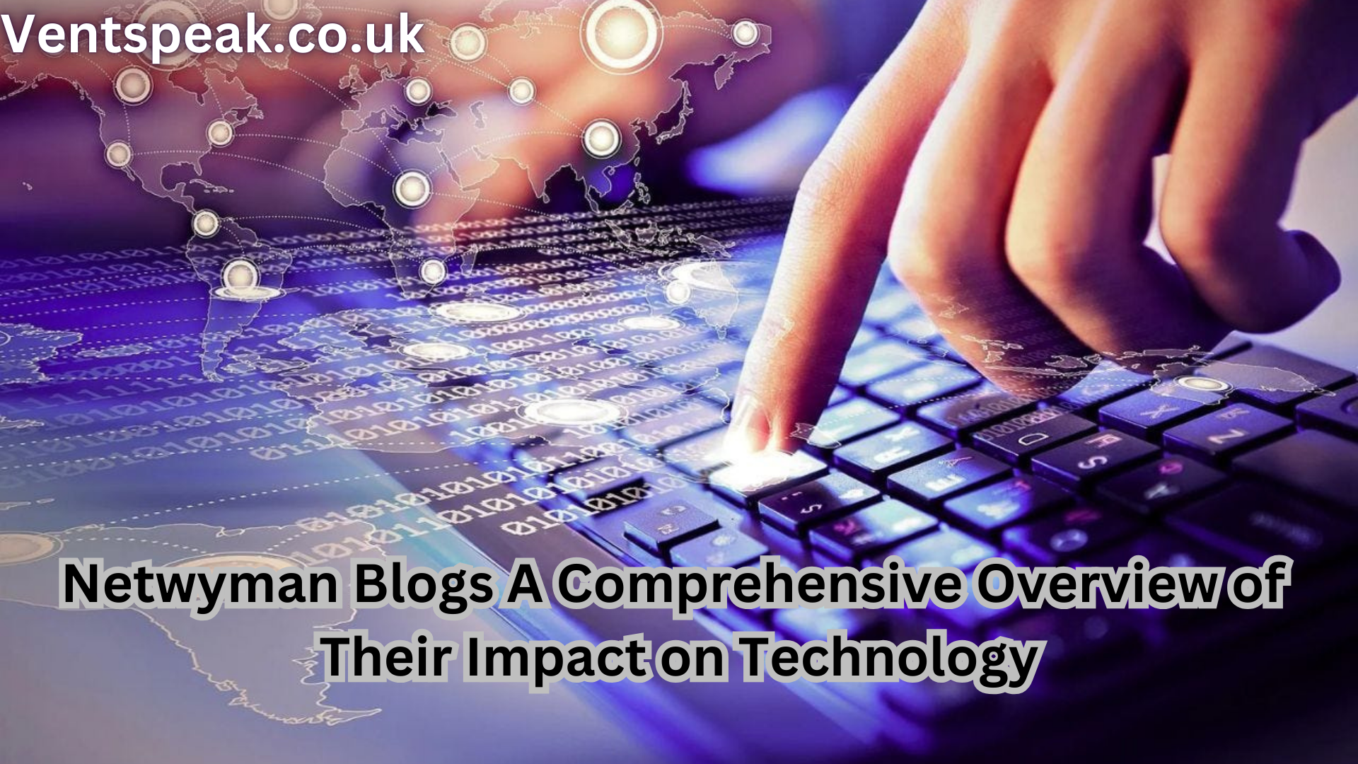 Netwyman Blogs: A Comprehensive Overview of Their Impact on Technology