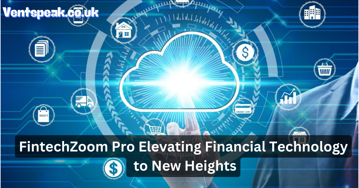FintechZoom Pro: Elevating Financial Technology to New Heights