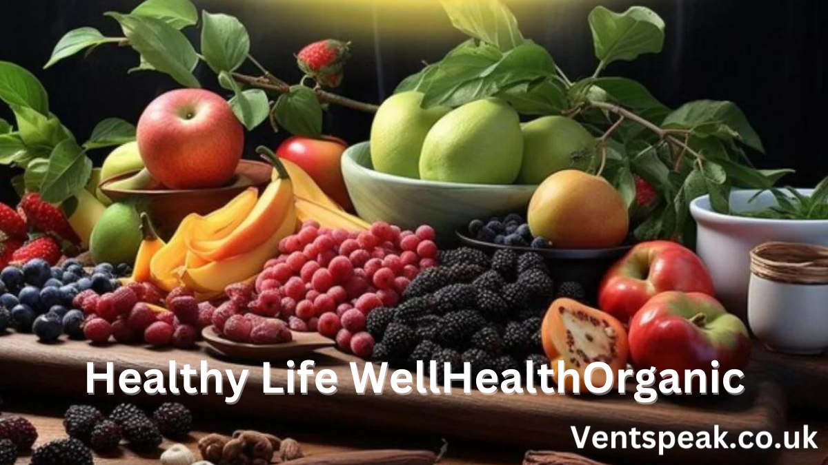 Healthy Life WellHealthOrganic: Your Guide to Natural Well-Being